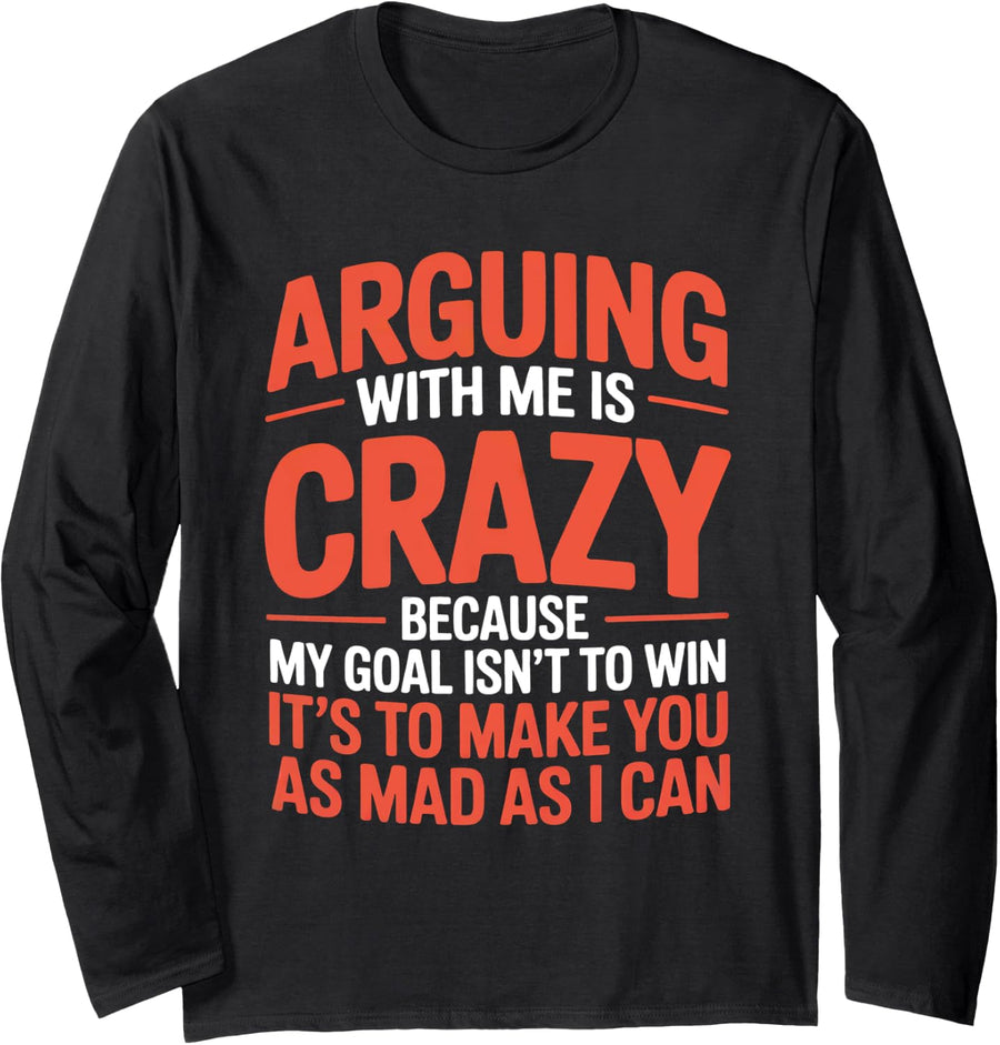 Arguing With Me Is Crazy Funny Humor Debate Lovers Joke Long Sleeve T-Shirt - Adult Unisex Black