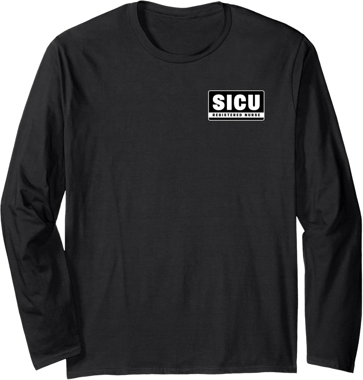 SICU Surgical Intensive Care Unit RN Registered Nurse Staff Long Sleeve T-Shirt - Adult Unisex Black