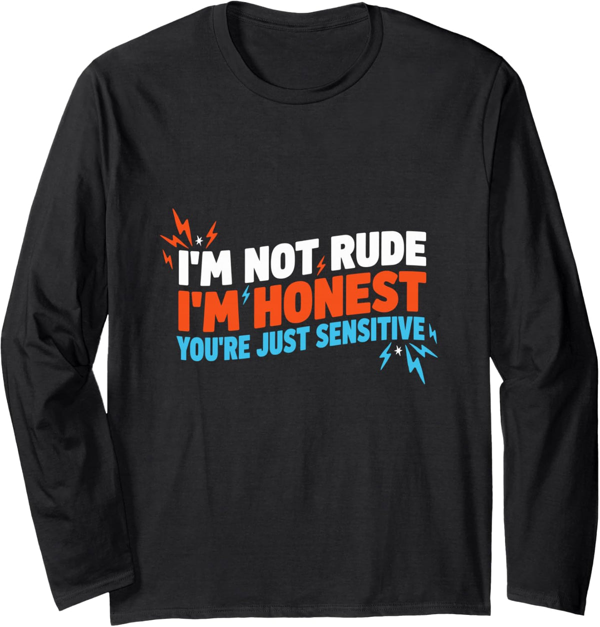 I'm Not Rude I'm Honest You're Just Sensitive, Sarcasm Long Sleeve T-Shirt - Adult Unisex Black