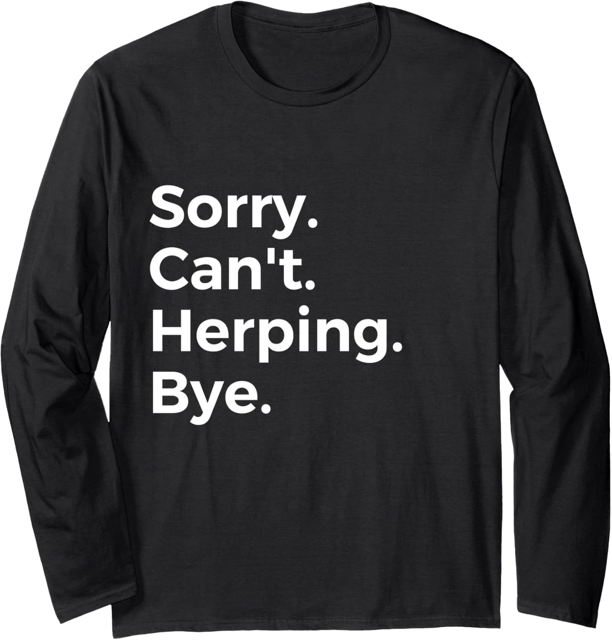 Sorry Can't Herping Bye Recreational Activity Hobby Long Sleeve T-Shirt - Adult Unisex Black