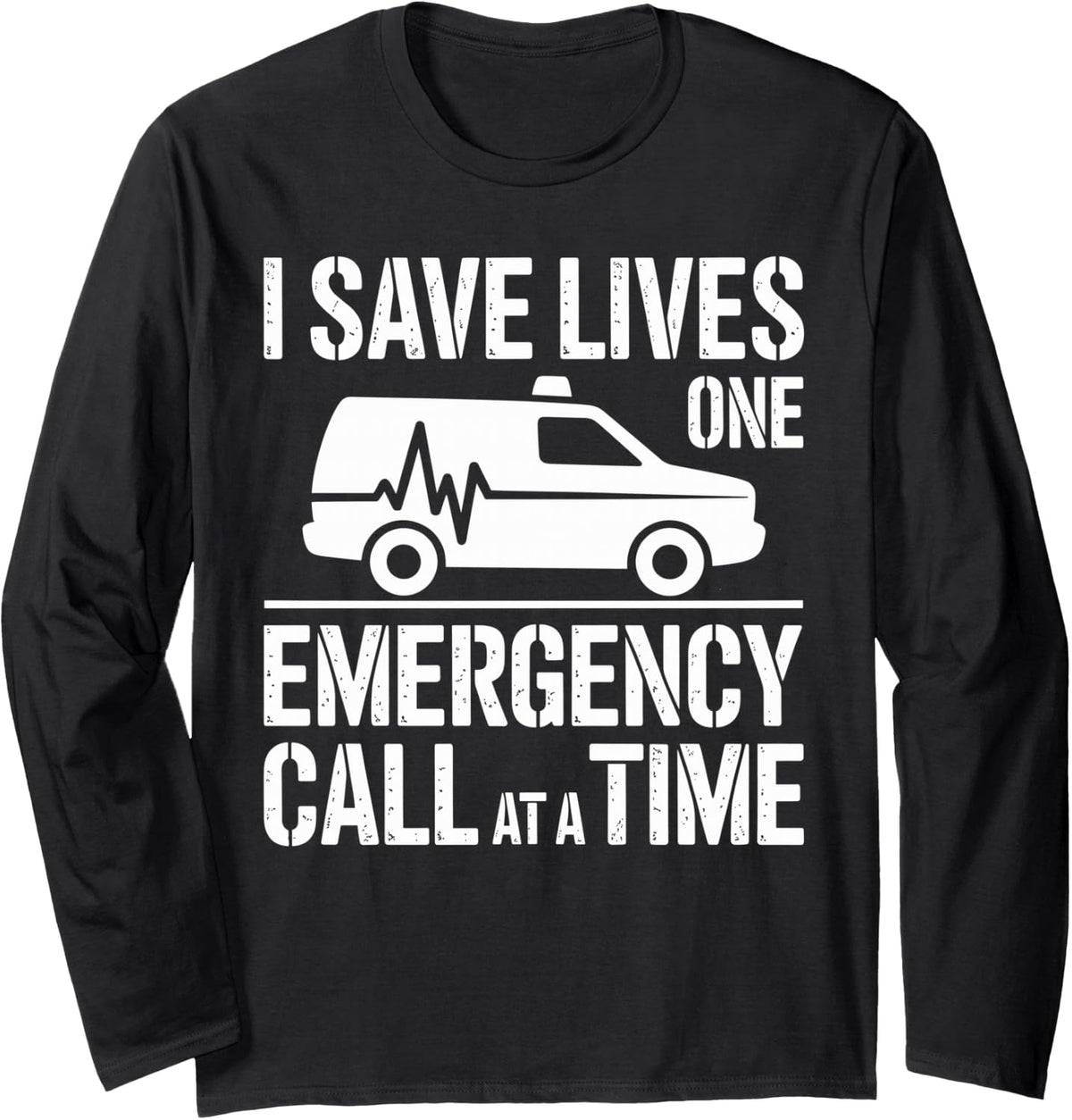 I Save Lives One Emergency Call At A Time Funny Paramedic Long Sleeve T-Shirt - Adult Unisex Black