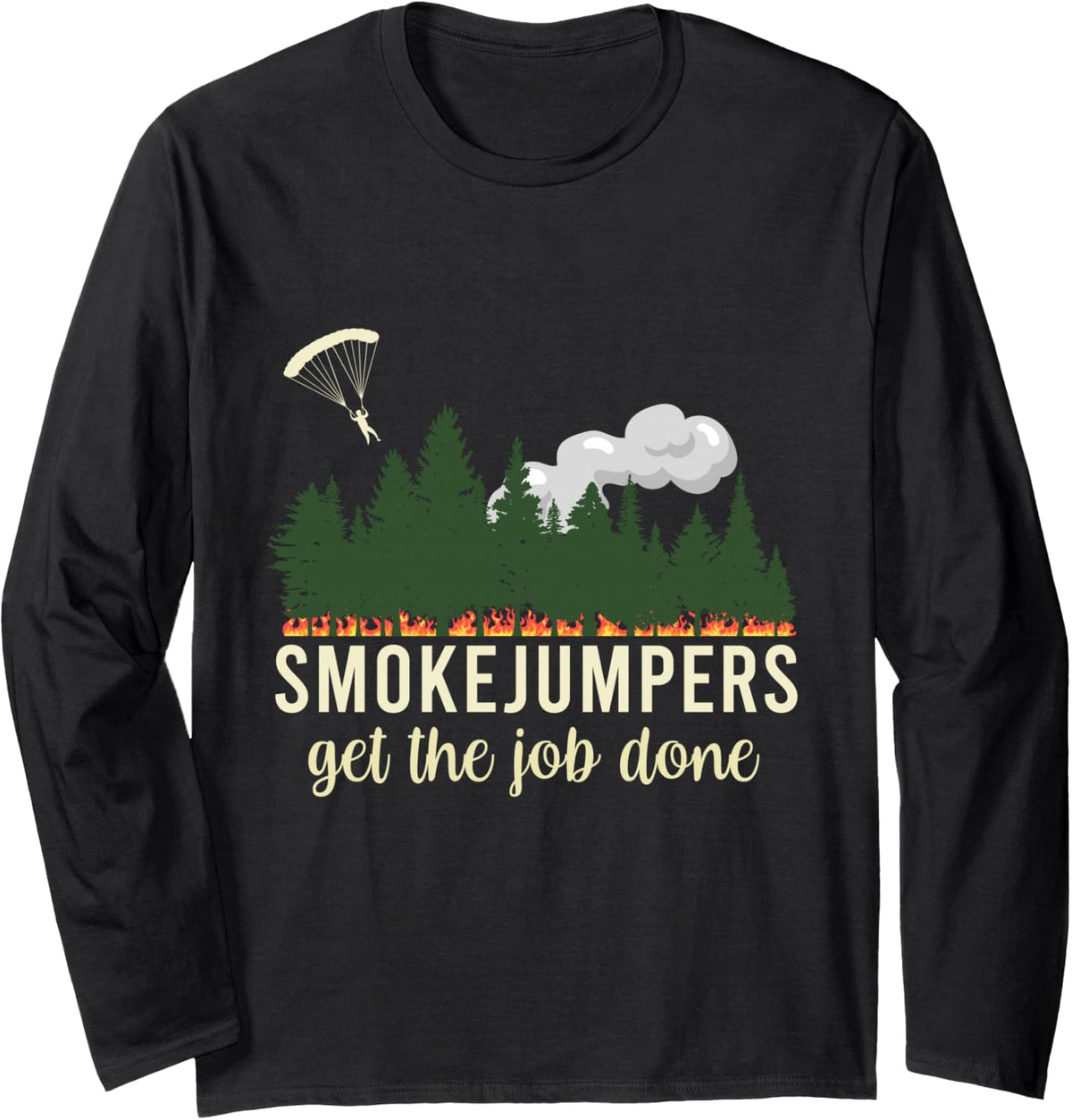 Smokejumpers Get The Job Done Firefighter Department Long Sleeve T-Shirt - Adult Unisex Black