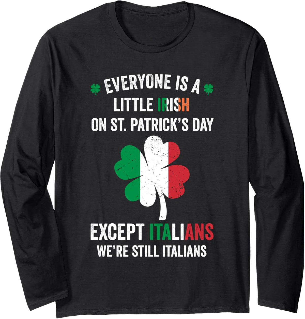 Everyone Is A Little Irish On St Patrick Day Except Italians Long Sleeve T-Shirt - Adult Unisex Black
