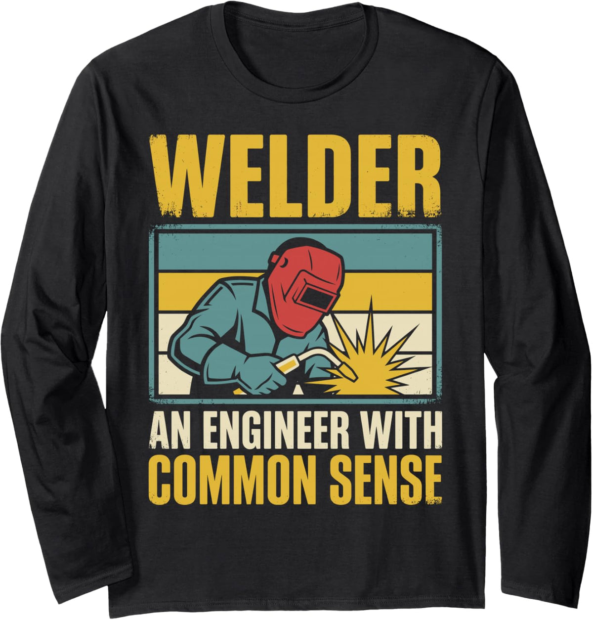 Welder an Engineer with Common Sense Funny Welding Tee Long Sleeve T-Shirt - Adult Unisex Black