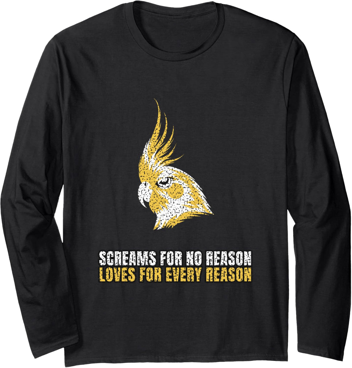 Cockatiel - Screams for No Reason Loves for Every Reason Long Sleeve T-Shirt - Adult Unisex Black