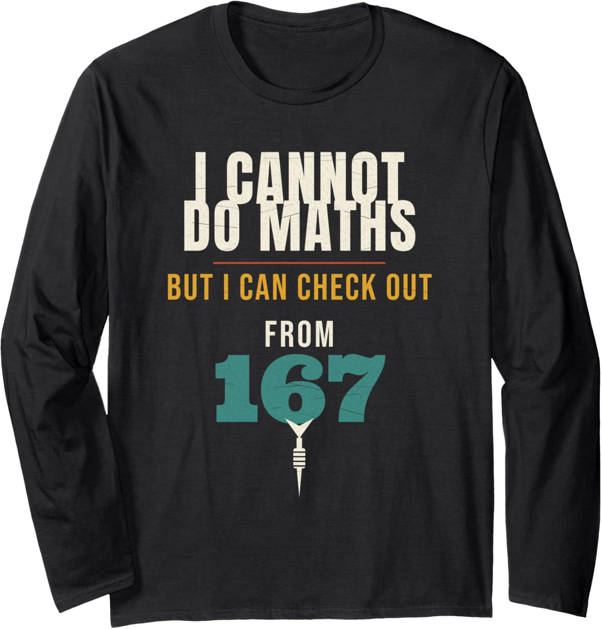 Darts I Cannot Do Maths But I Can Check Out from 167 Player Long Sleeve T-Shirt - Adult Unisex Black
