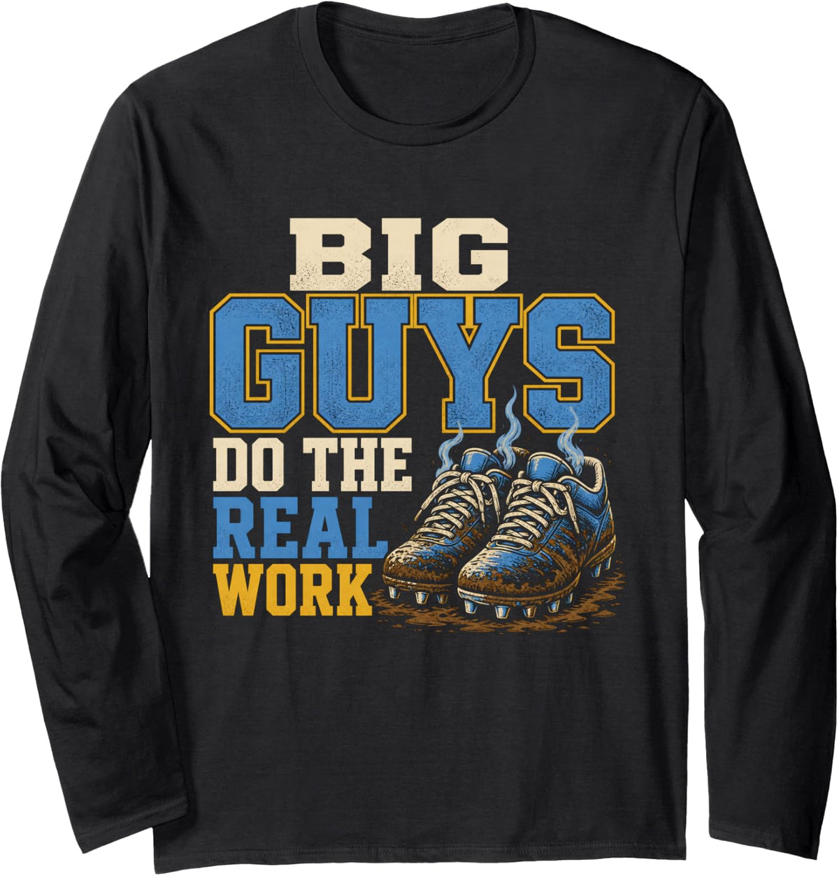 Big Guys Do The Real Work Football Lineman Offensive Line Long Sleeve T-Shirt - Adult Unisex Black