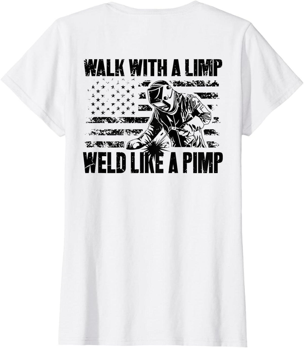 Walk with A Limp Weld Like A Pimp (on Back) Welding Welder T-Shirt - White