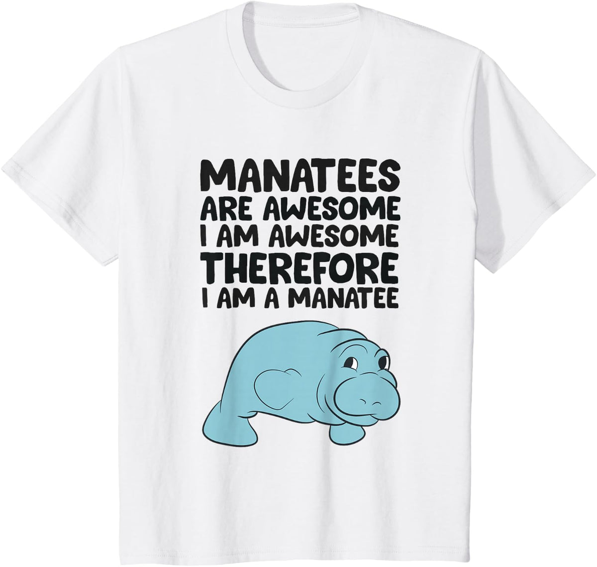 Manatees Are Awesome I am Awesome Therefore I am a Manatee T-Shirt - White