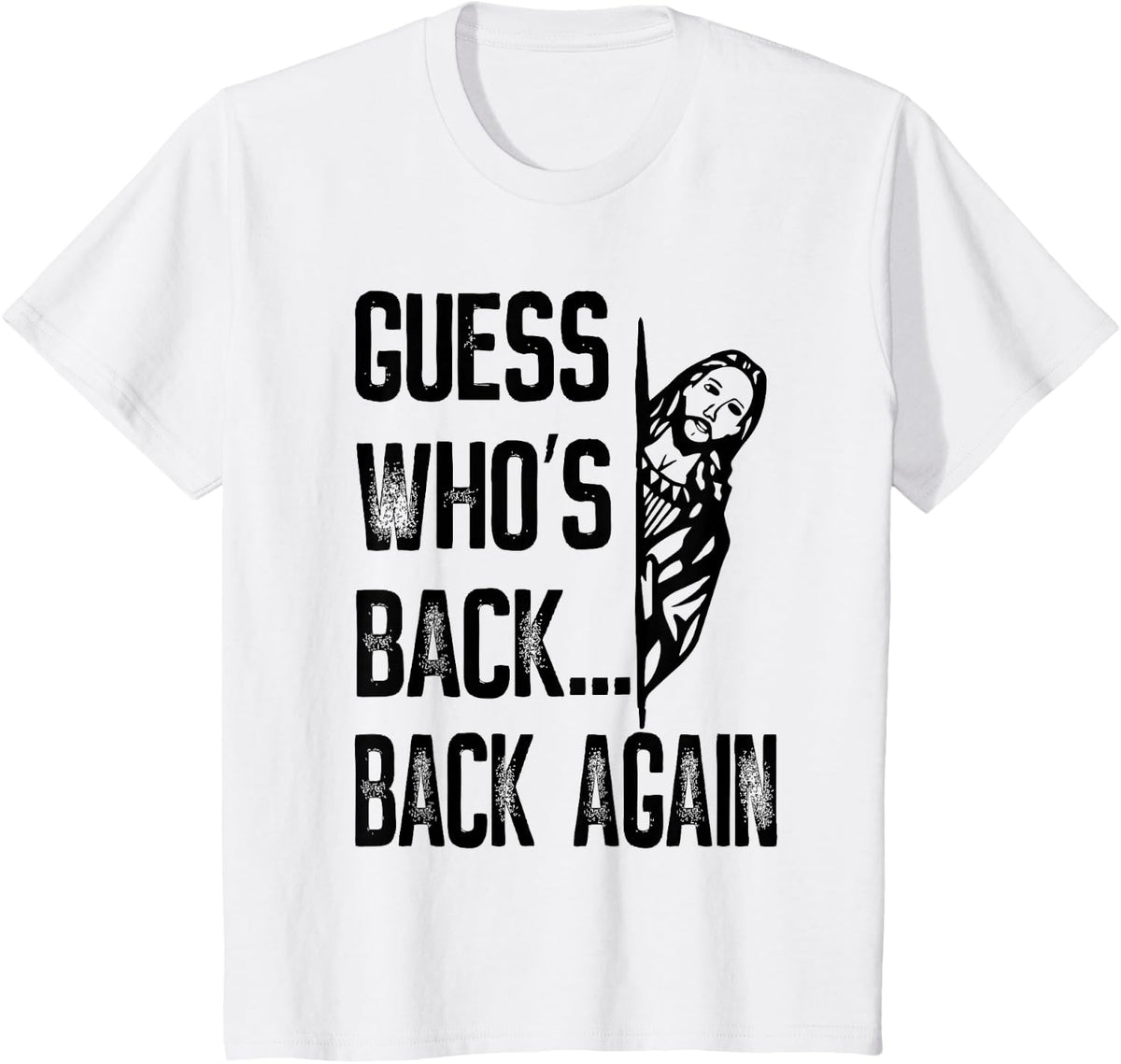 Guess Who's Back Back Again Jesus Good Friday Easter Funny T-Shirt - White