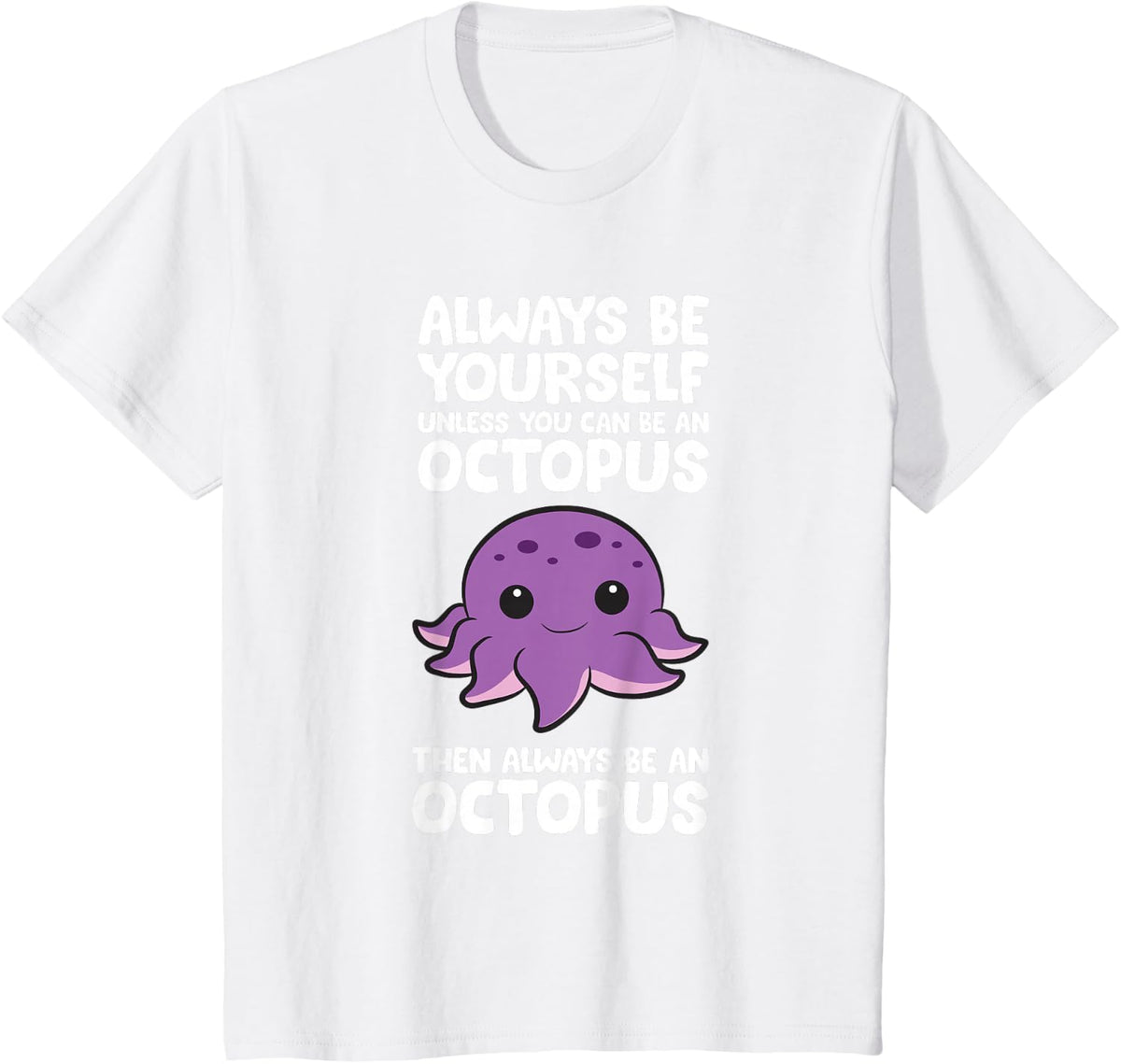 Always Be Yourself Unless You Can Be An Octopus T-Shirt Tee For Women Men Kids - White