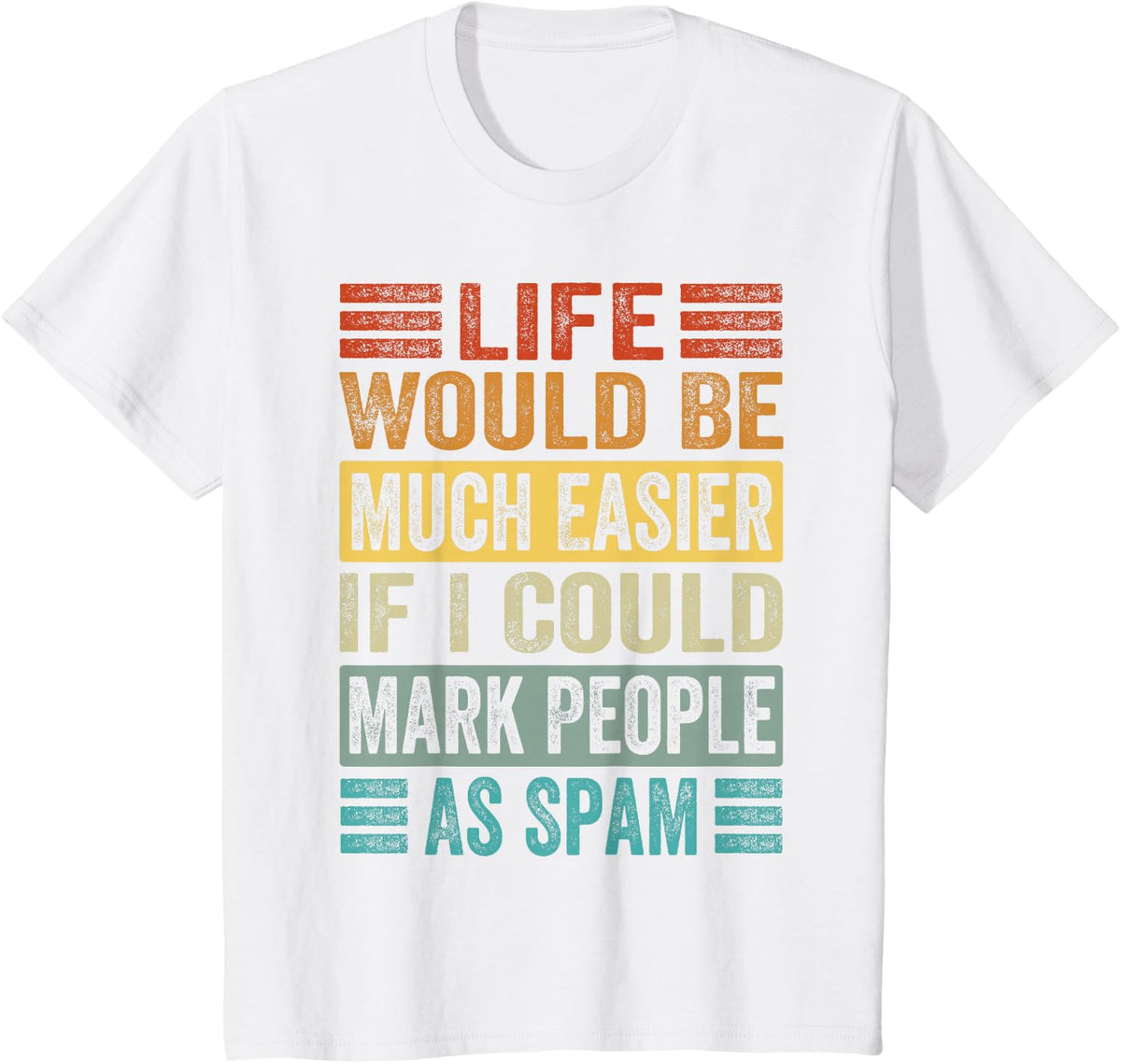 Life Would Be Much Easier If I Could Mark People As Spam T-Shirt - White