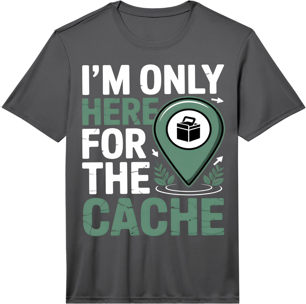 I’m Only Here for the Cache Funny Geocaching Performance T-Shirt - Asphalt Grey