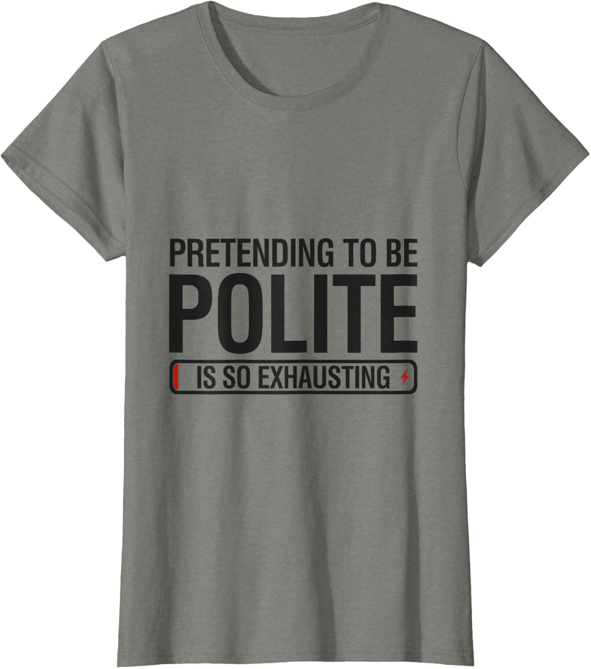 Funny Sarcasm, Pretending to Be Polite is So Exhausting T-Shirt - Olive Heather