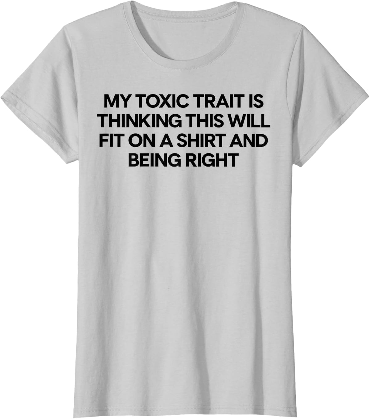 My Toxic Trait Thinking Will Fit Funny Sarcasm Quote T-Shirt - Silver Grey