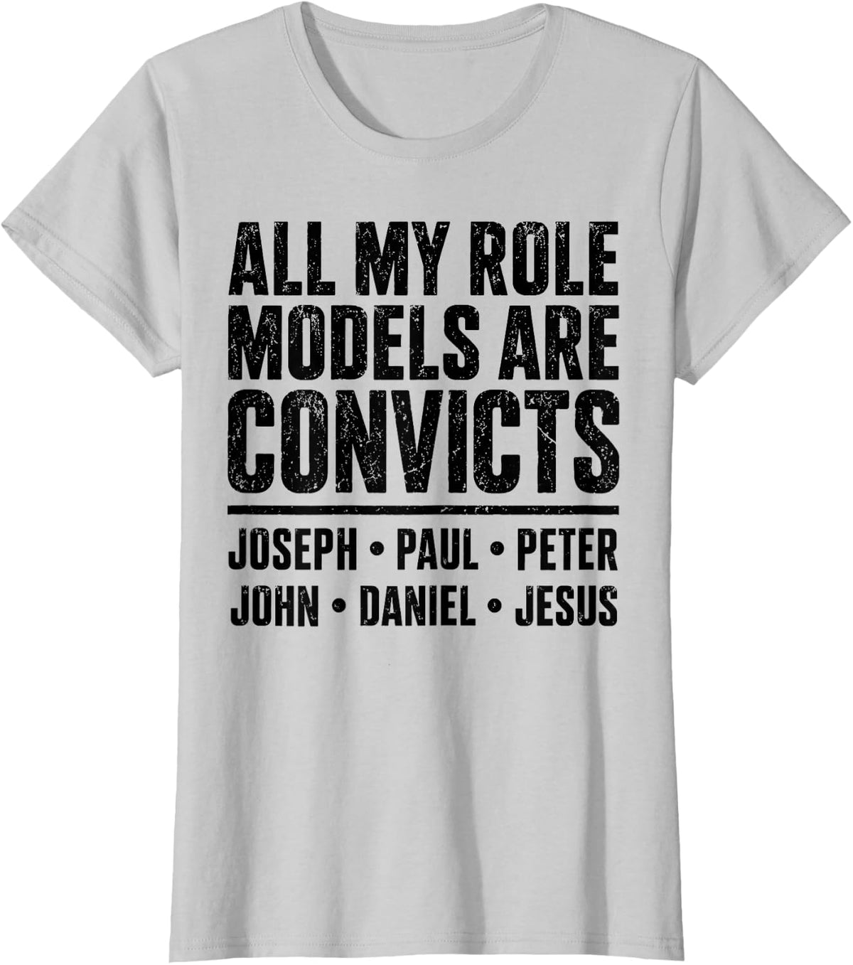 All My Role Models are Convicts Joseph Paul Peter John Jesus T-Shirt - Silver Grey