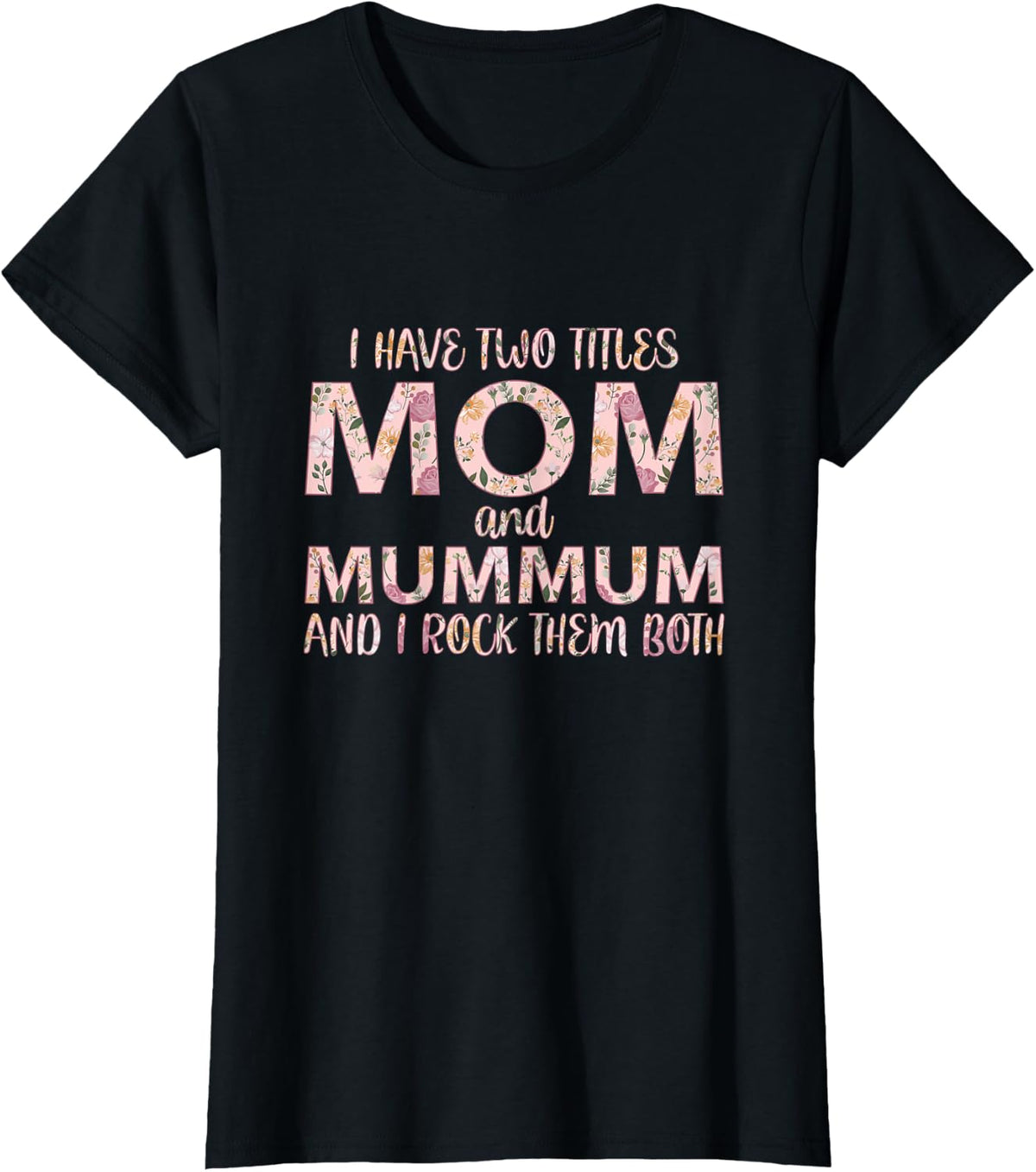 I Have Two Titles Mom And Mummum I Rock Them Both T-Shirt - Black