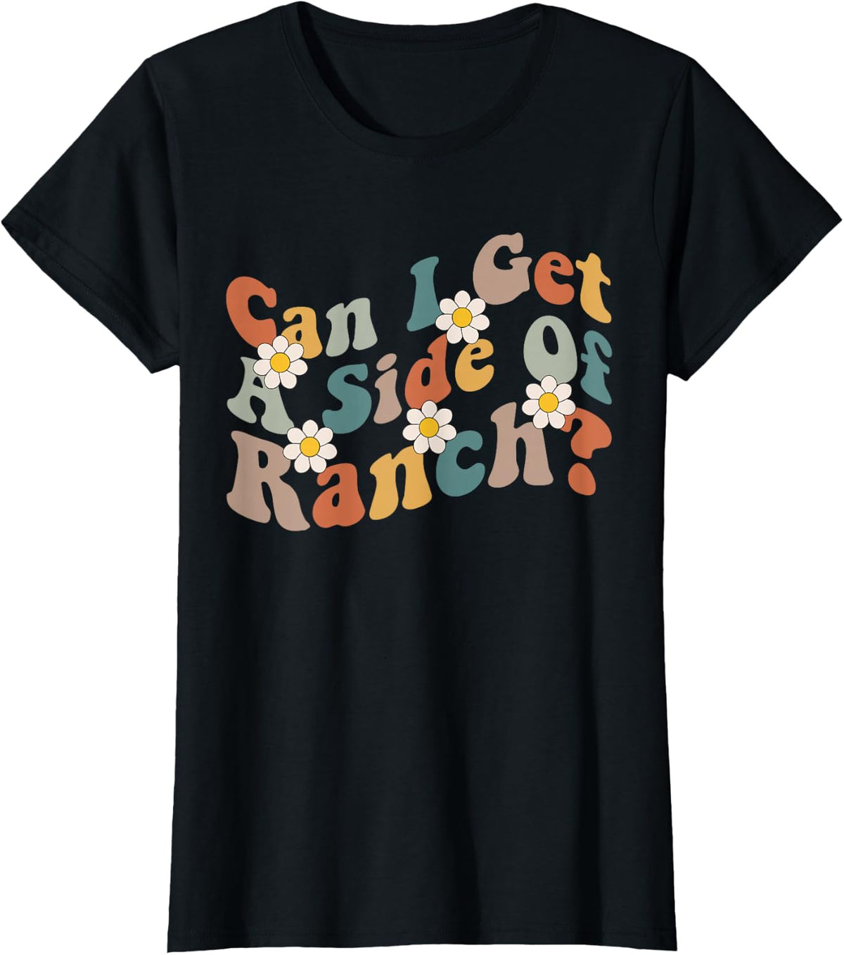 Can I Get A Side Of Ranch Funny Trendy Sarcasm Quotes T-Shirt - Black