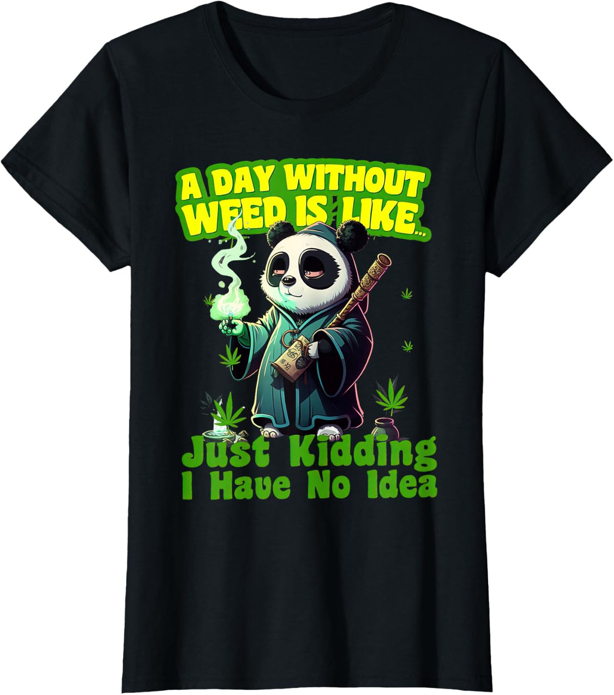 Panda A Day Without Weed Is Like I Have No Idea Marijuana T-Shirt - Black