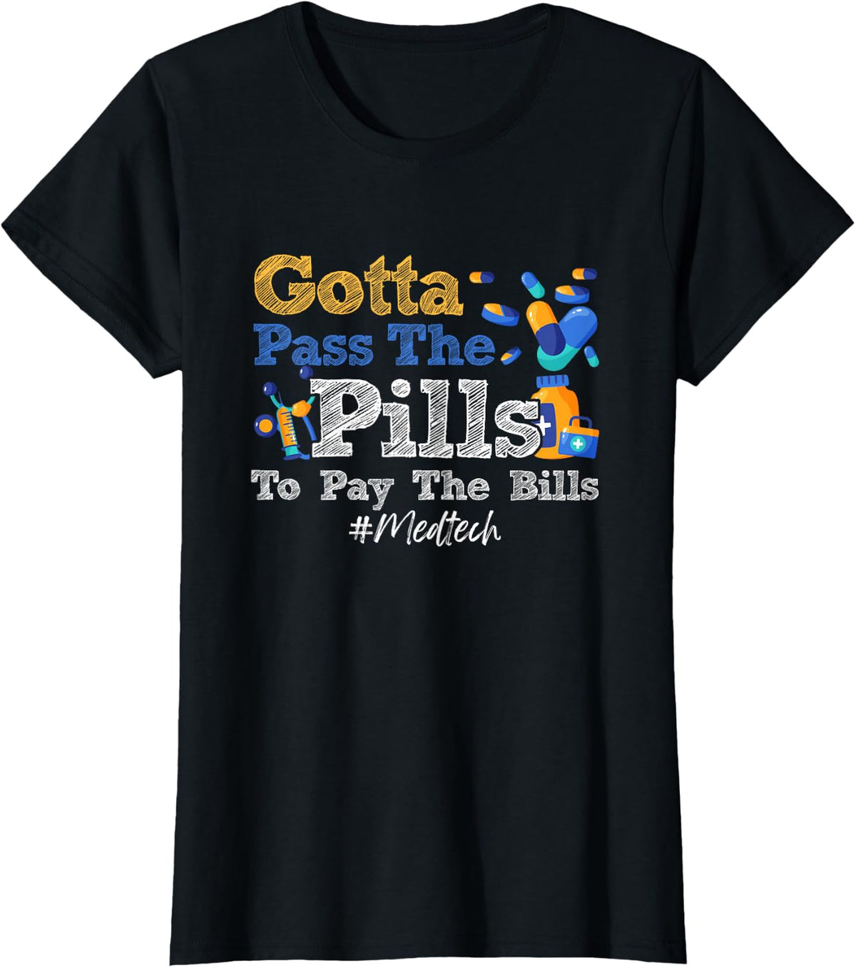 Gotta Pass The Pills To Pay The Bill Med-Tech Medicine T-Shirt - Black
