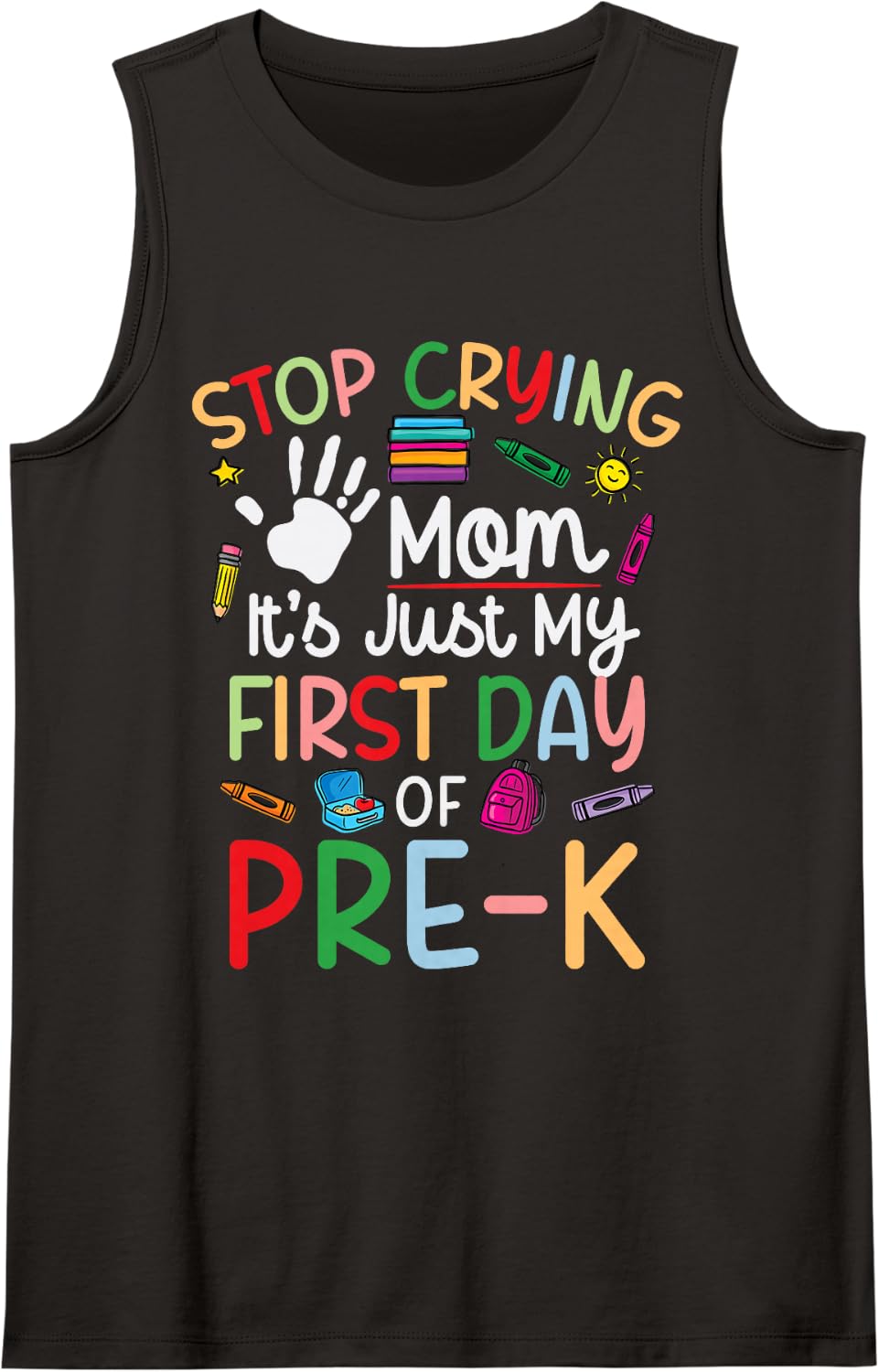 Stop Crying Mom Its Just My First Day of Pre-K Kids Sleeveless Tank Top - Black