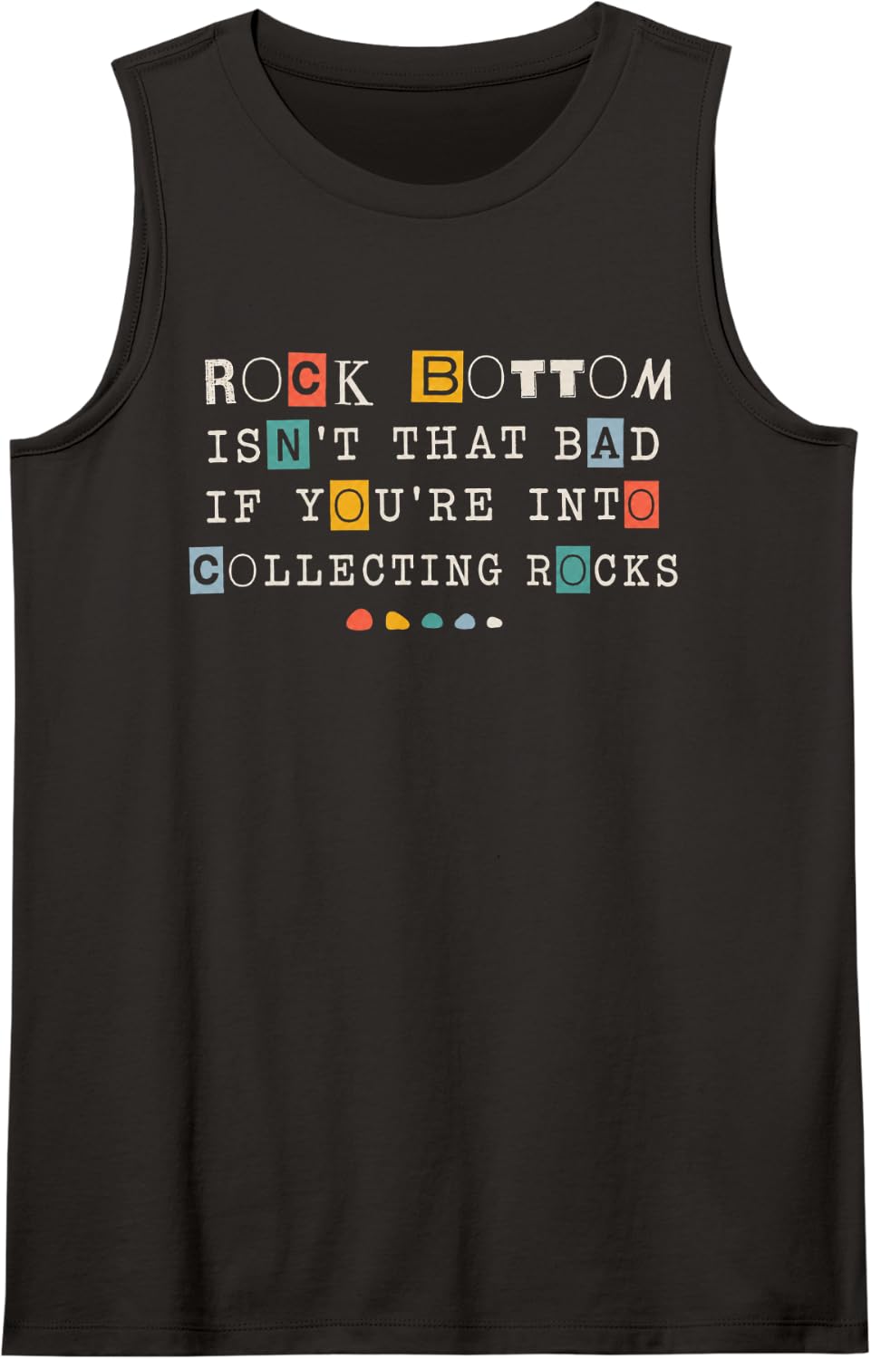 Rock Bottom Isn't that Bad If You're Into Collecting Rocks Tank Top - Black