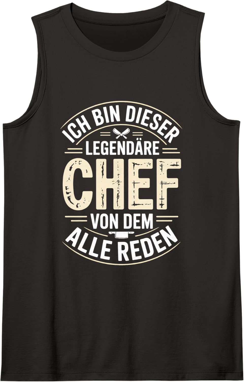Ich Bin Dieser Legendäre Chef Von Dem Alle Reden Tank Top - Black