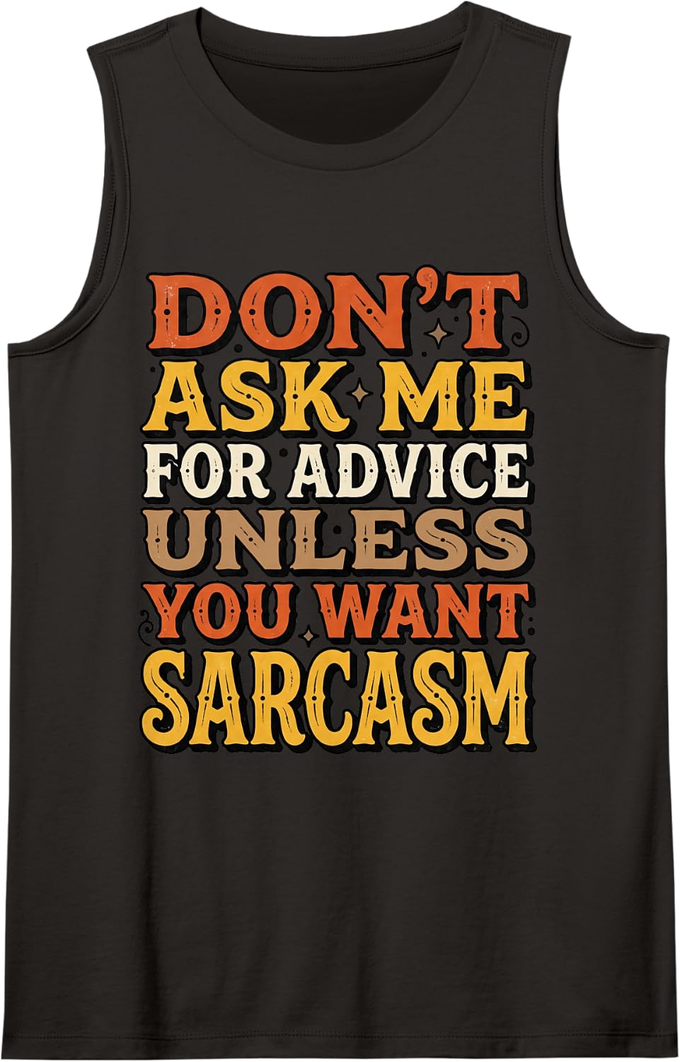 You Want Sarcasm Positive Motivation Life Advice Tank Top - Black
