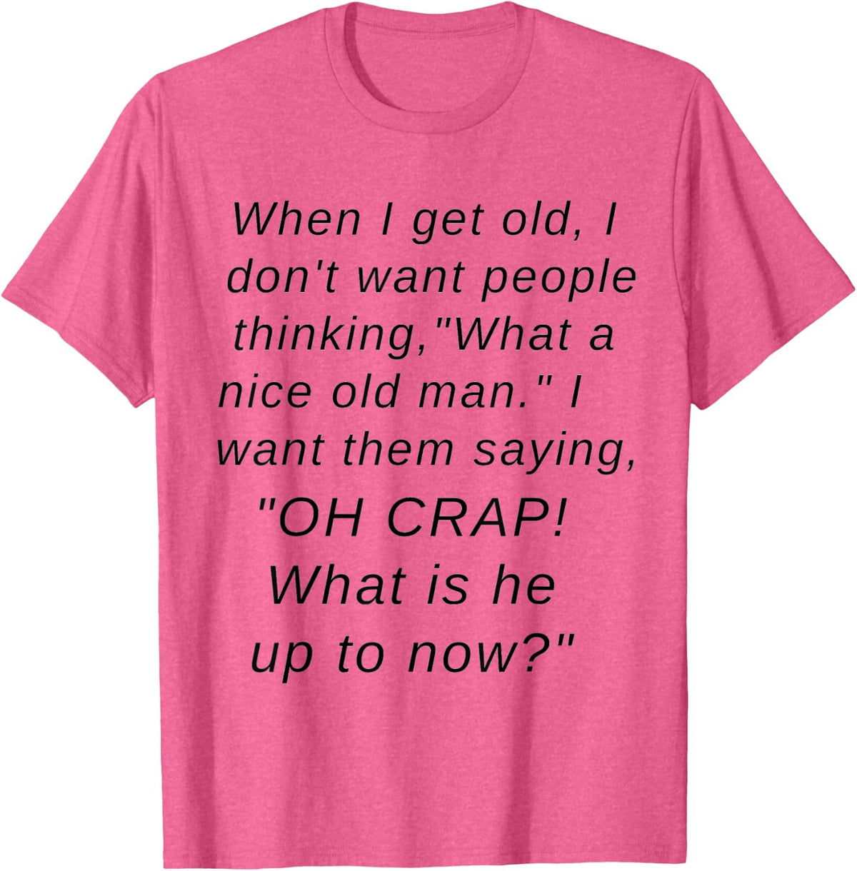 Men's When I get Old I want People Saying "Oh Crap" T-Shirt - Pink Heather