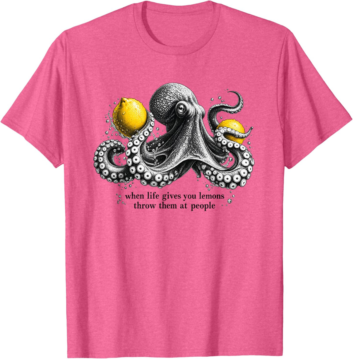 Funny Octopus Lemon Humor When Life Gives Lemons T-Shirt - Pink Heather