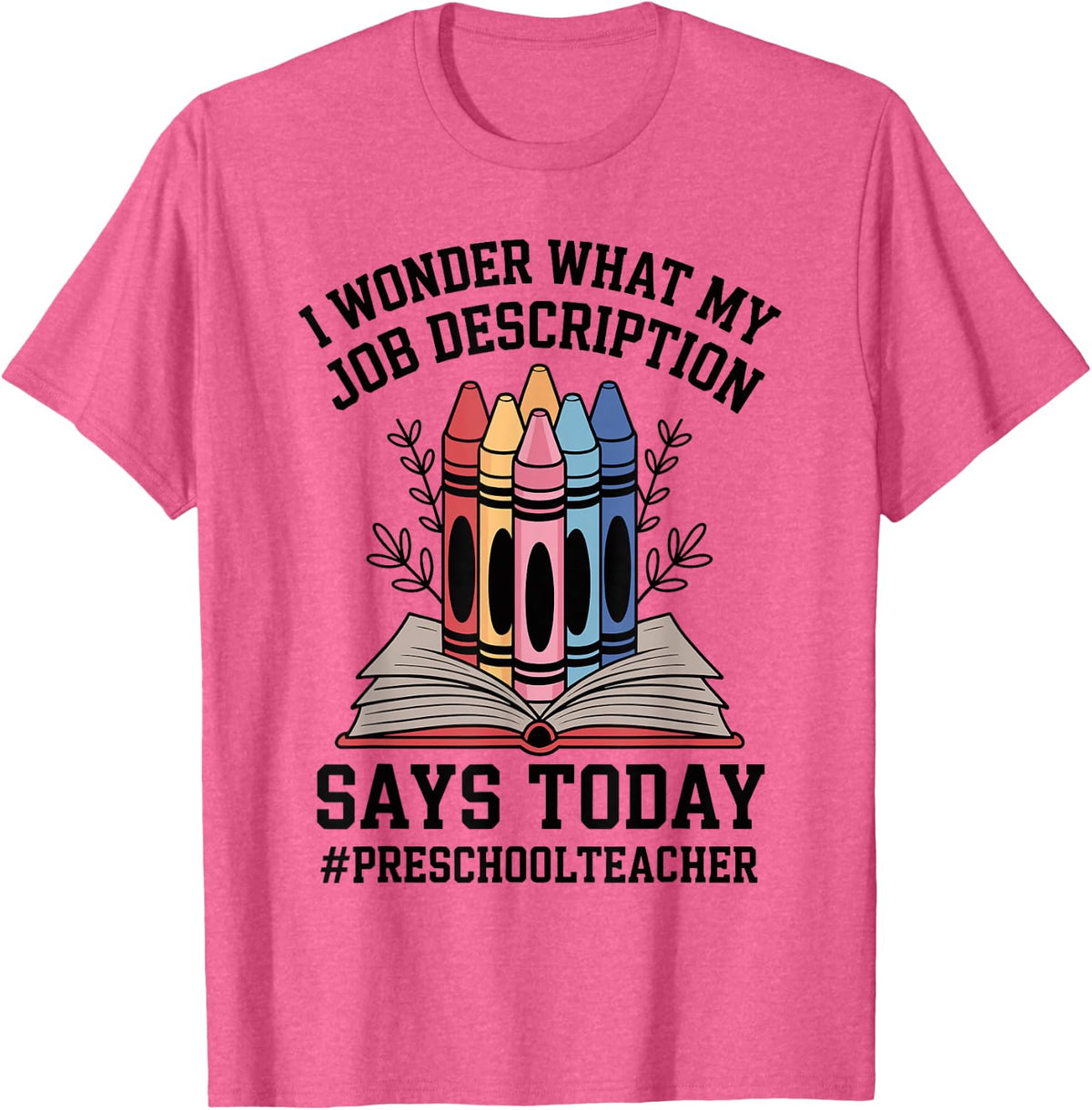 What My Job Description Says Today Funny Preschool Teacher T-Shirt - Pink Heather