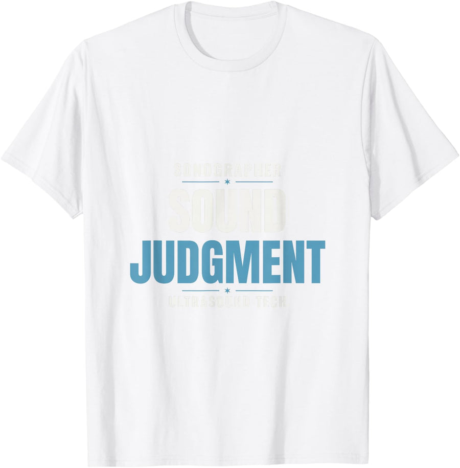Sonographer Sound Judgment Funny Ultrasound Tech Gift T-Shirt - White
