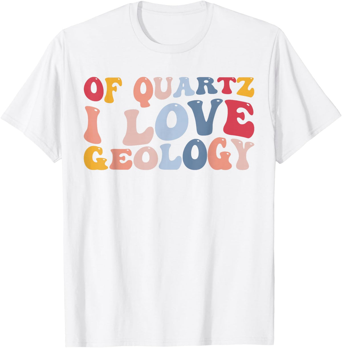 of Quartz I Love Geology Funny Geologist Rocks Rockhounding T-Shirt - White