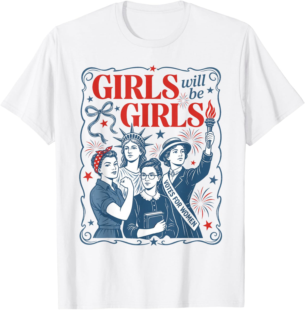 Girls Will Be Girls Patriotic Feminist 4th of July Women T-Shirt - White