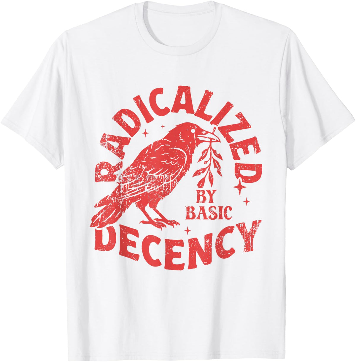 Radicalized by Basic Decency Crow Bird Quote T-Shirt - White