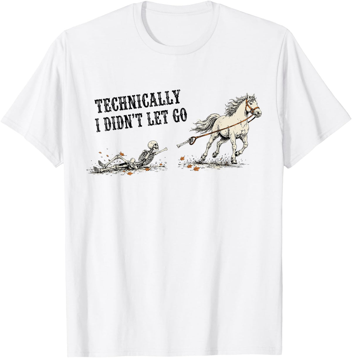 Funny Horse Riding Humor Technically I Didn't Let Go T-Shirt - White
