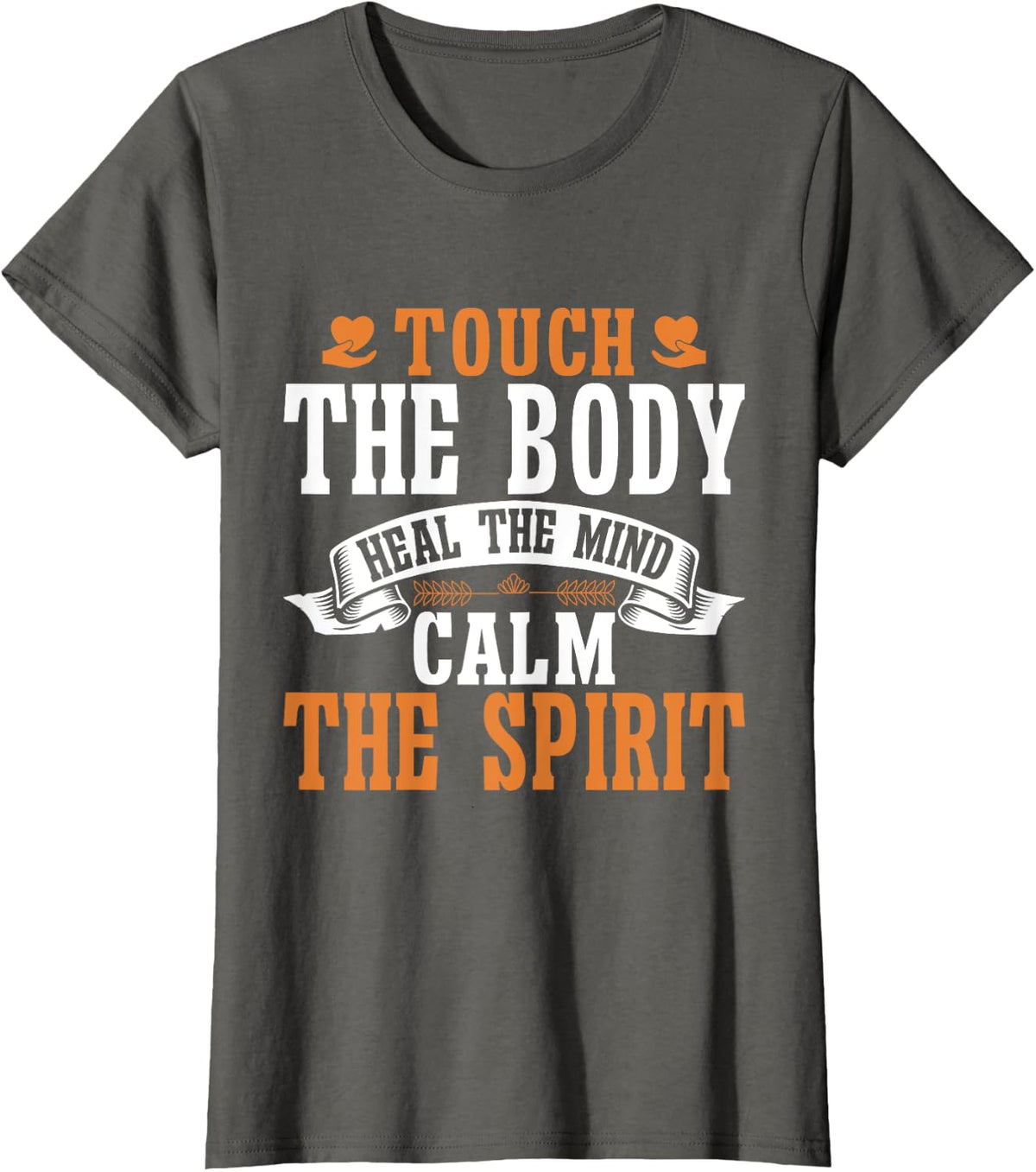 Touch the Body heal the Mind calm Spirit Massage Therapist T-Shirt - Asphalt Grey