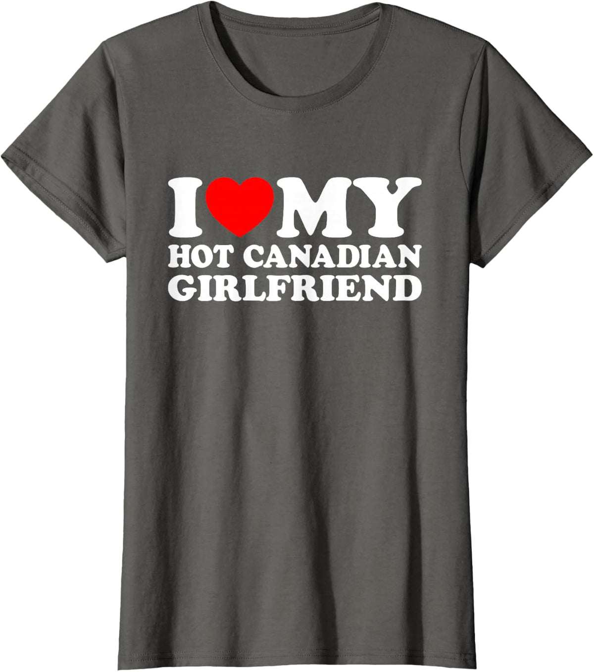 I Love My Hot Canadian Girlfriend I Heart My Canadian GF T-Shirt - Asphalt Grey