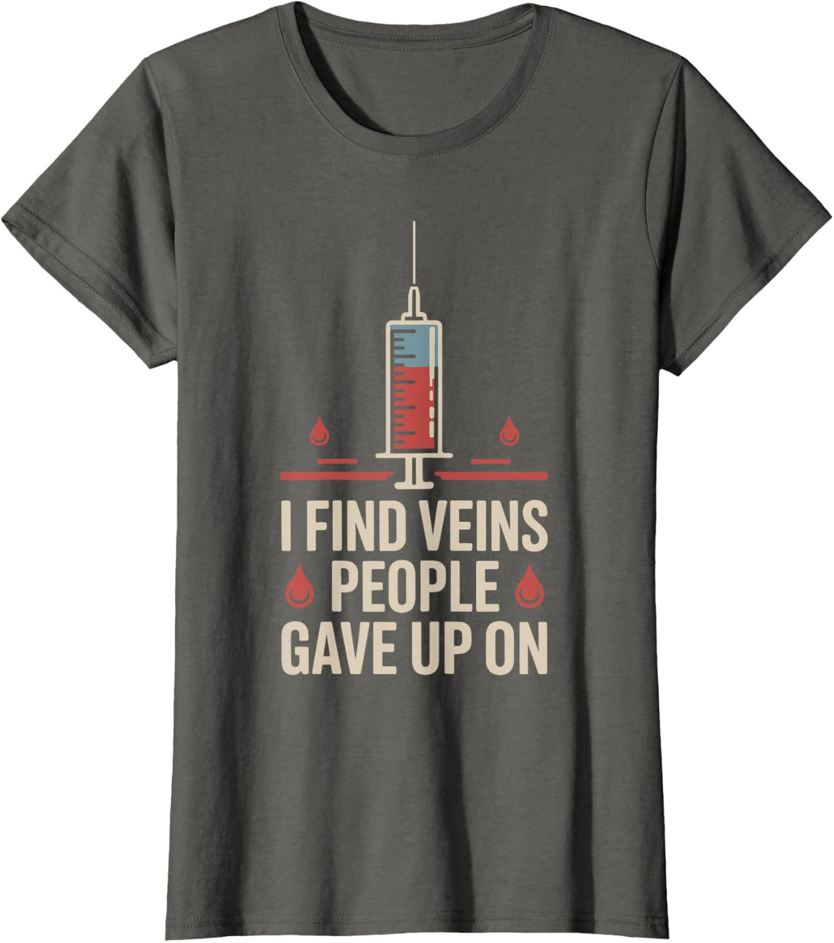 I Find Veins People Gave Up On Funny Phlebotomist T-Shirt - Asphalt Grey