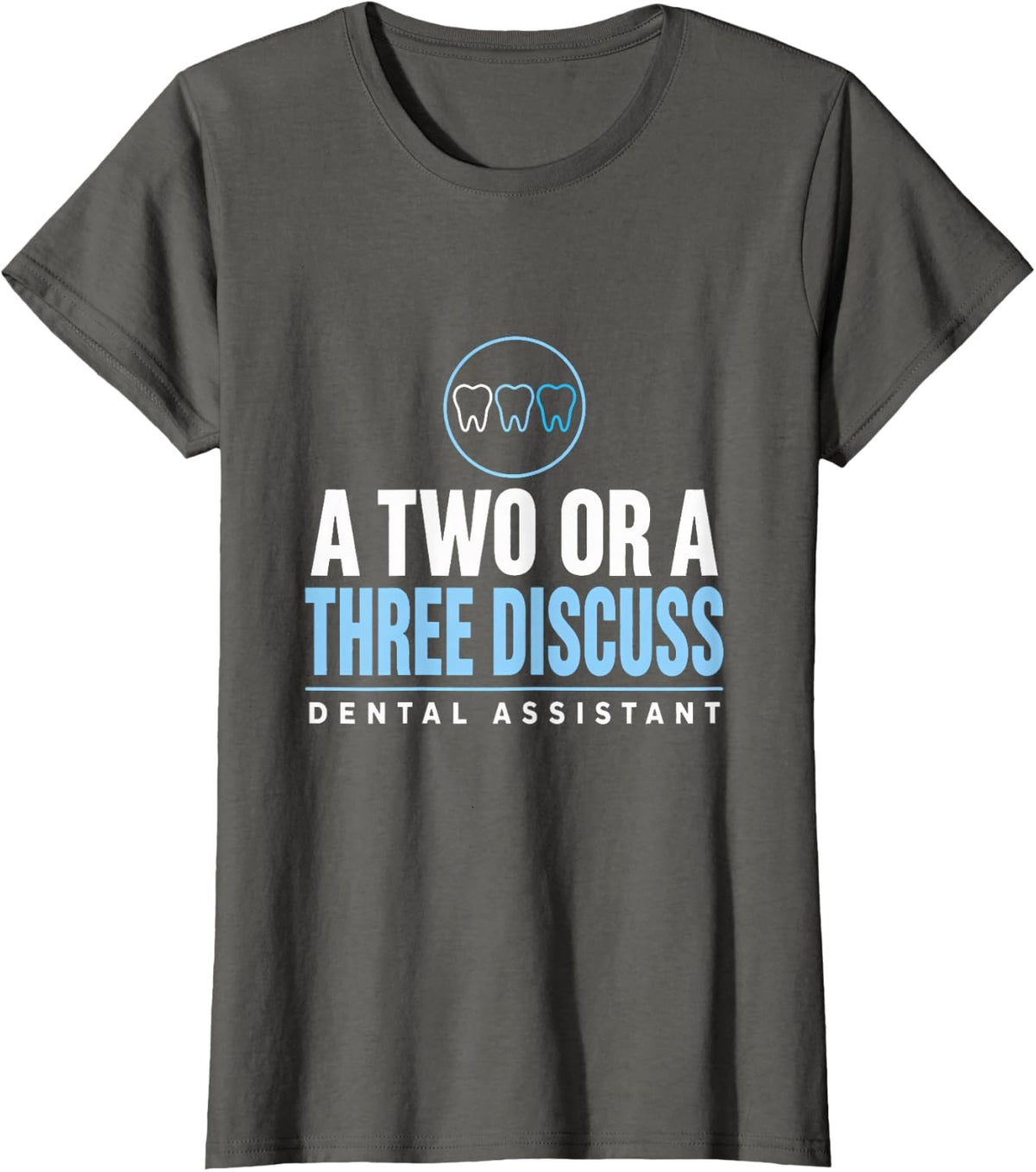 A Two or a Three Discuss Dental Assistant Shade Guide T-Shirt - Asphalt Grey