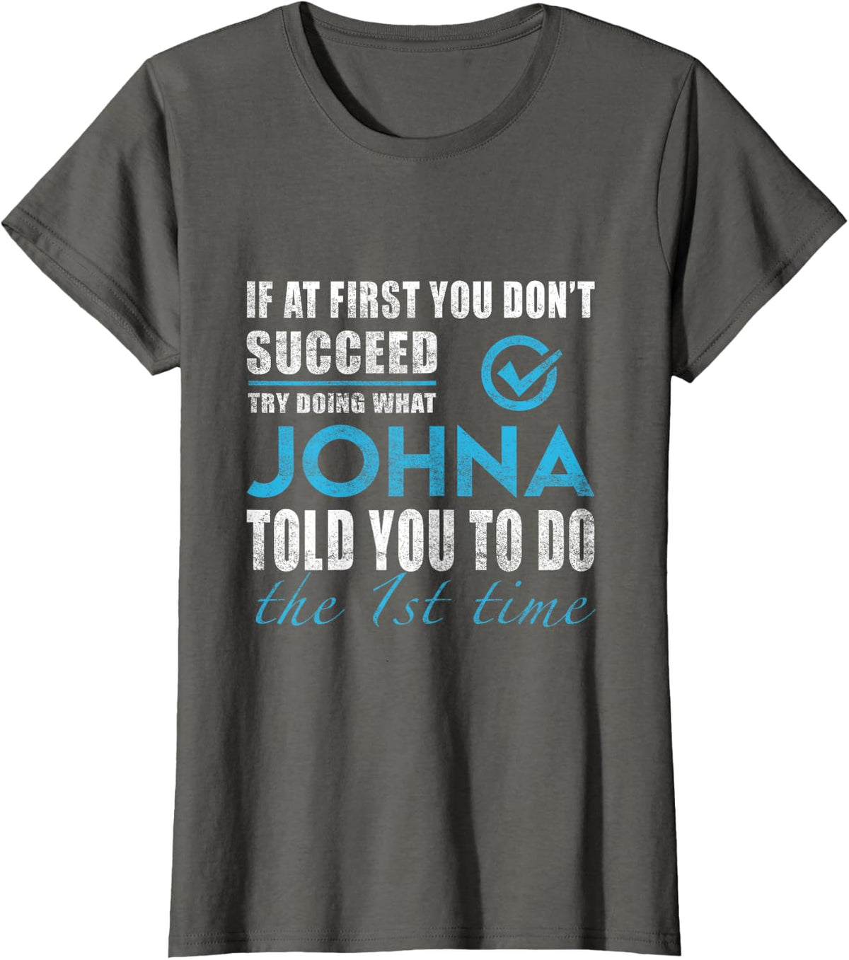 Johna Name - Try What Johna Told You To Do T-Shirt - Asphalt Grey