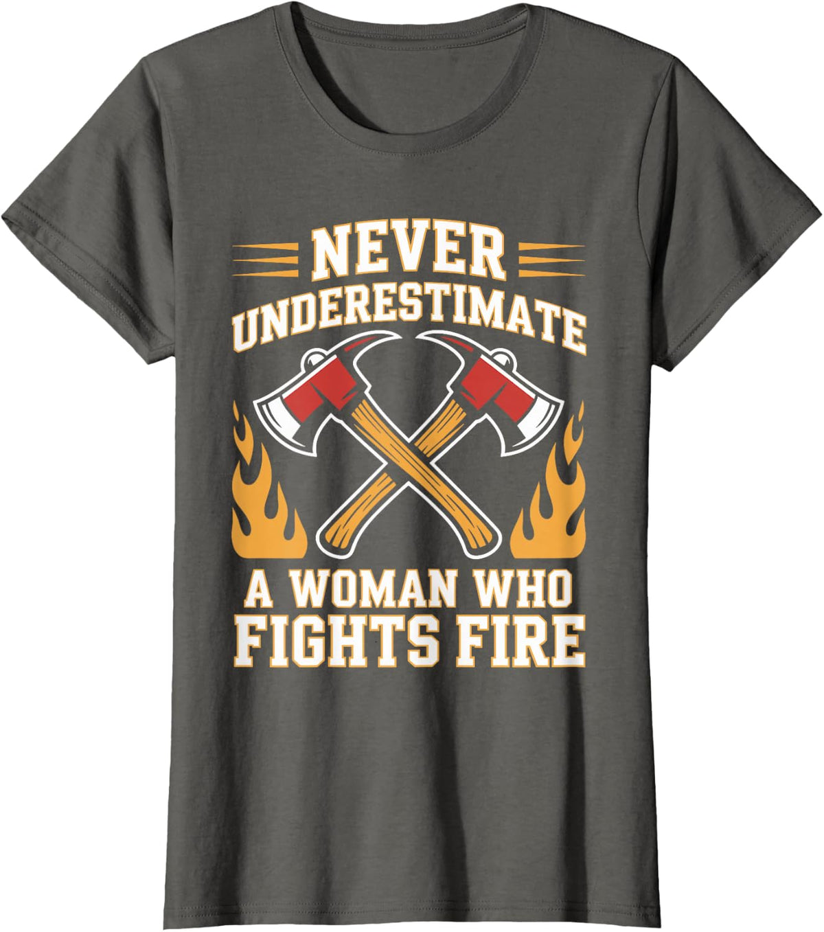 Never Underestimate A Woman Who Fights Fire Firefighter T-Shirt - Asphalt Grey