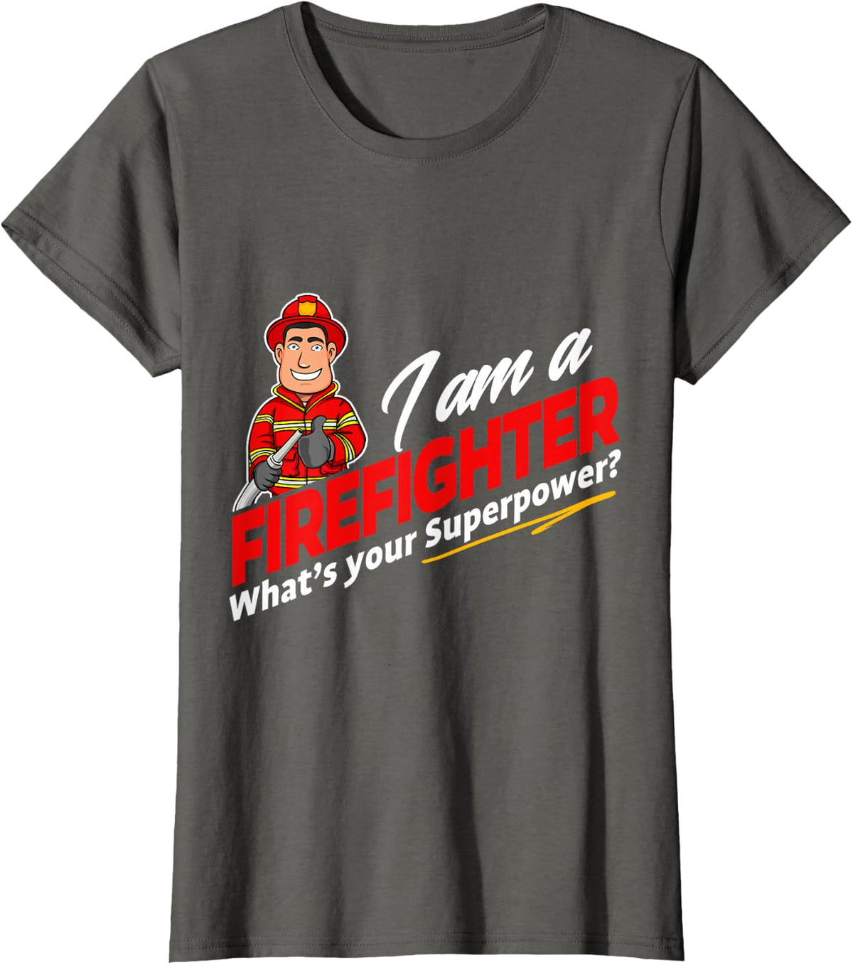I’m a Firefighter What’s Your Superpower - Funny Tee T-Shirt - Asphalt Grey
