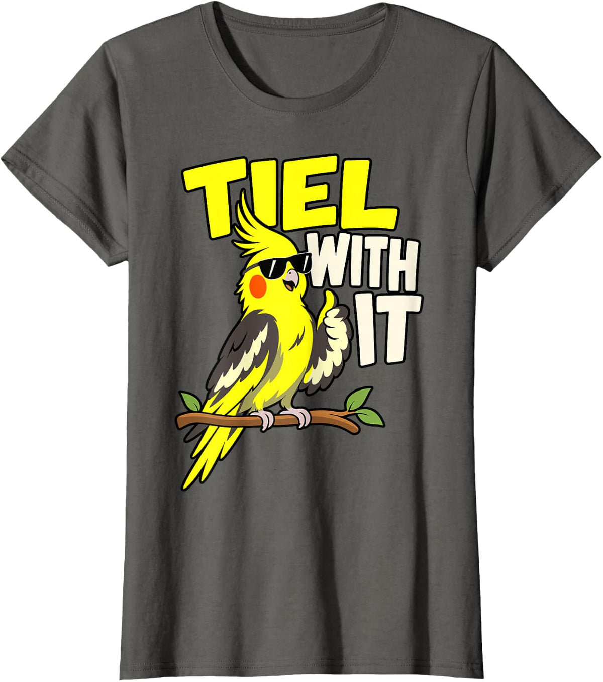 Tiel with It Funny Cockatiel Parrot Bird Lover T-Shirt - Asphalt Grey