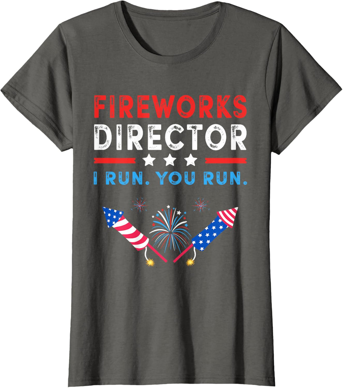 Fireworks Director - I Run You Run Funny 4th of July T-Shirt - Asphalt Grey