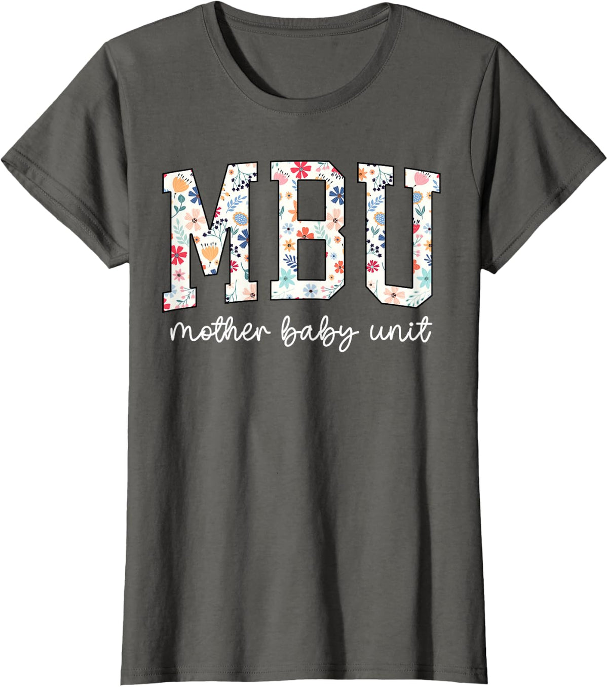 Floral Mother Baby Nurse Tee Cute MBU Unit Nurse Funny OB L&D T-Shirt - Asphalt Grey