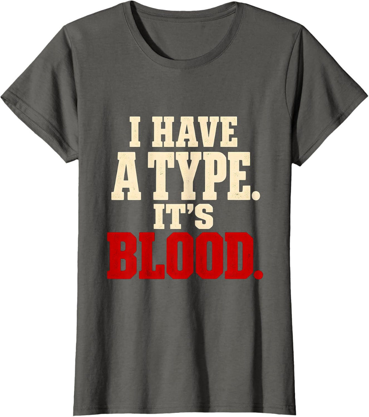 Phlebotomist I Have a Type. It's Blood. T-Shirt - Asphalt Grey