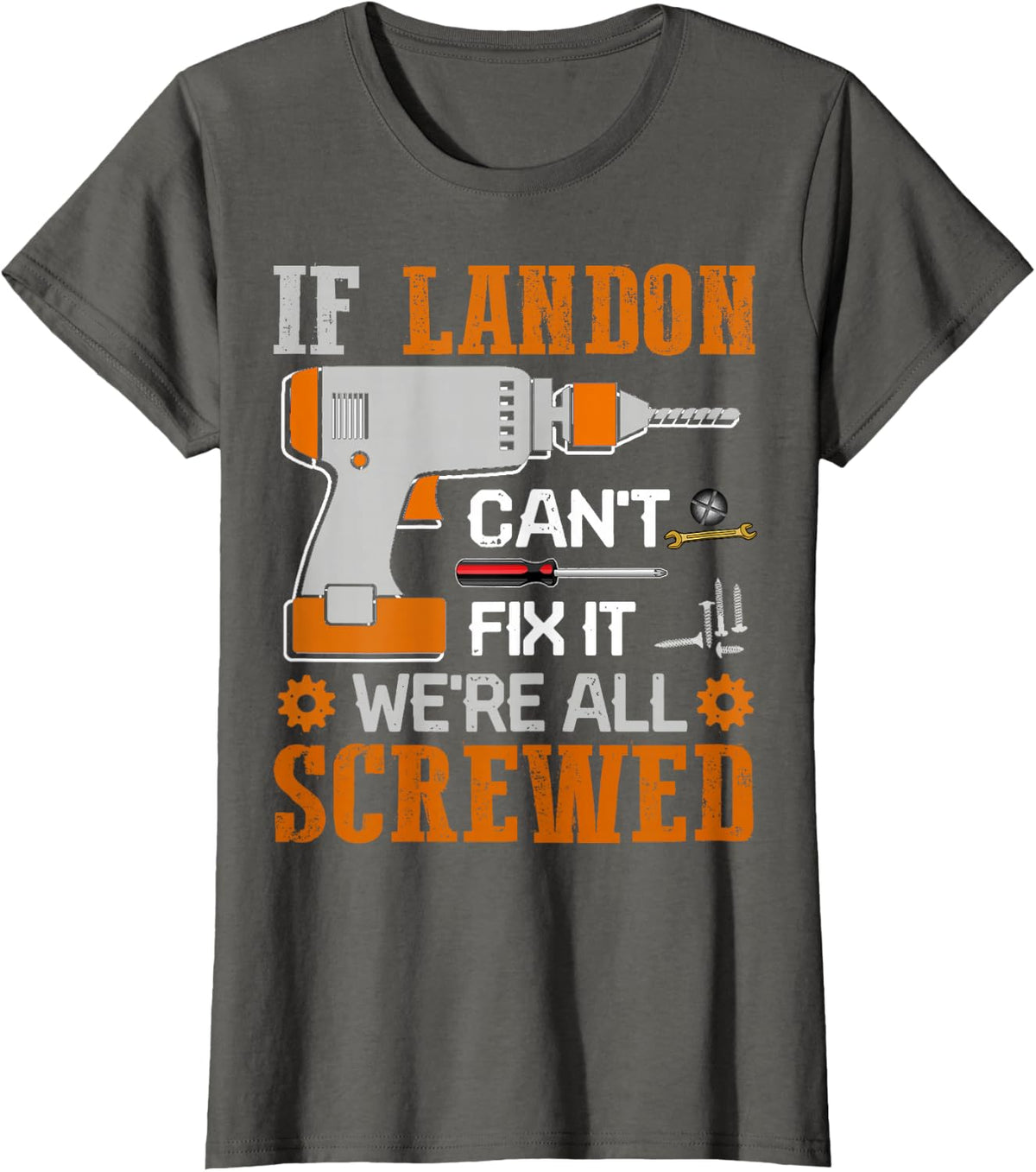 If Landon Can't Fix it We're All Screwed Fathers Day Gift T-Shirt - Asphalt Grey