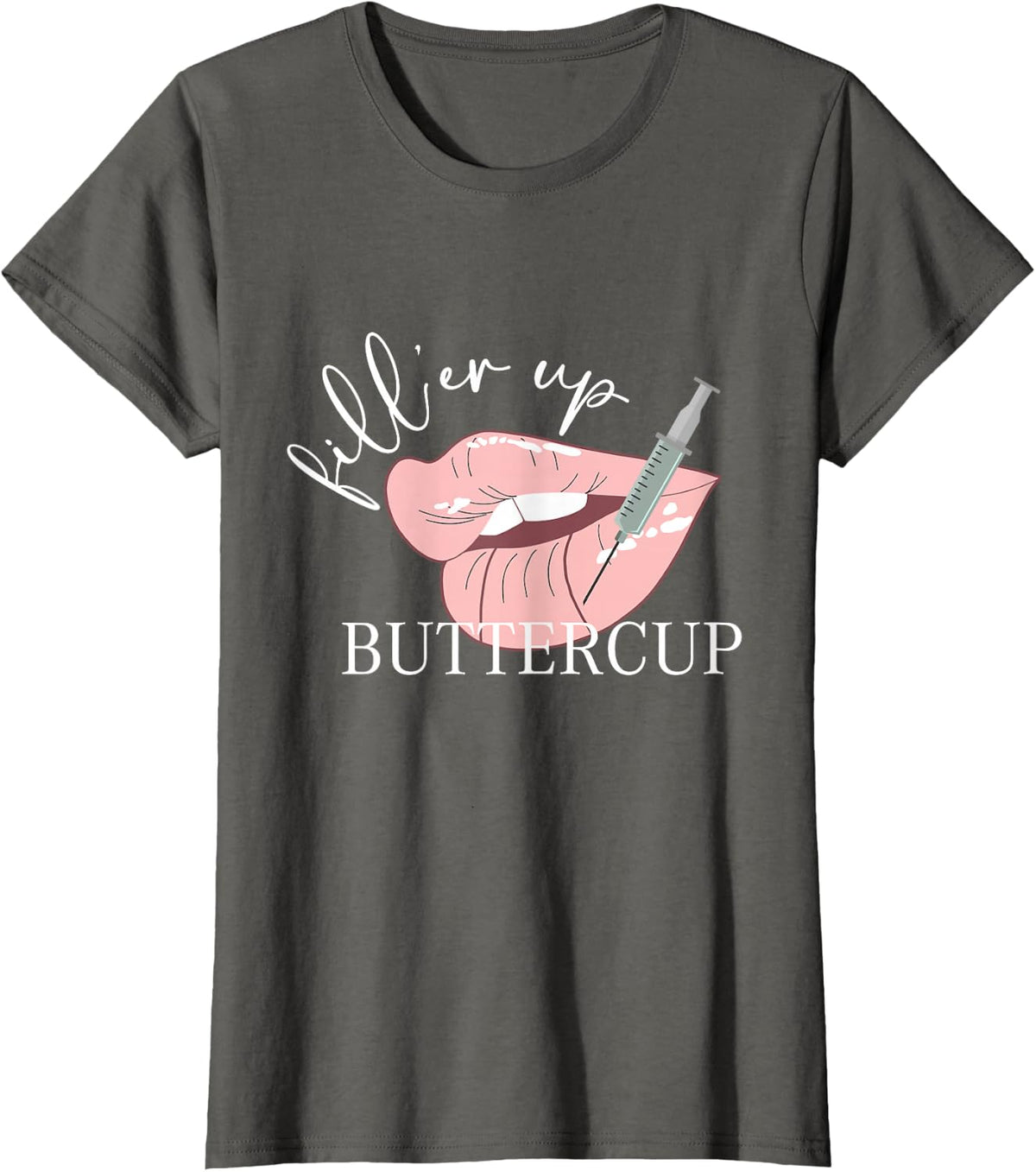 Fill'er Up Buttercup Lip Injection Nurse Injector Tees T-Shirts for Women Men - Asphalt Grey