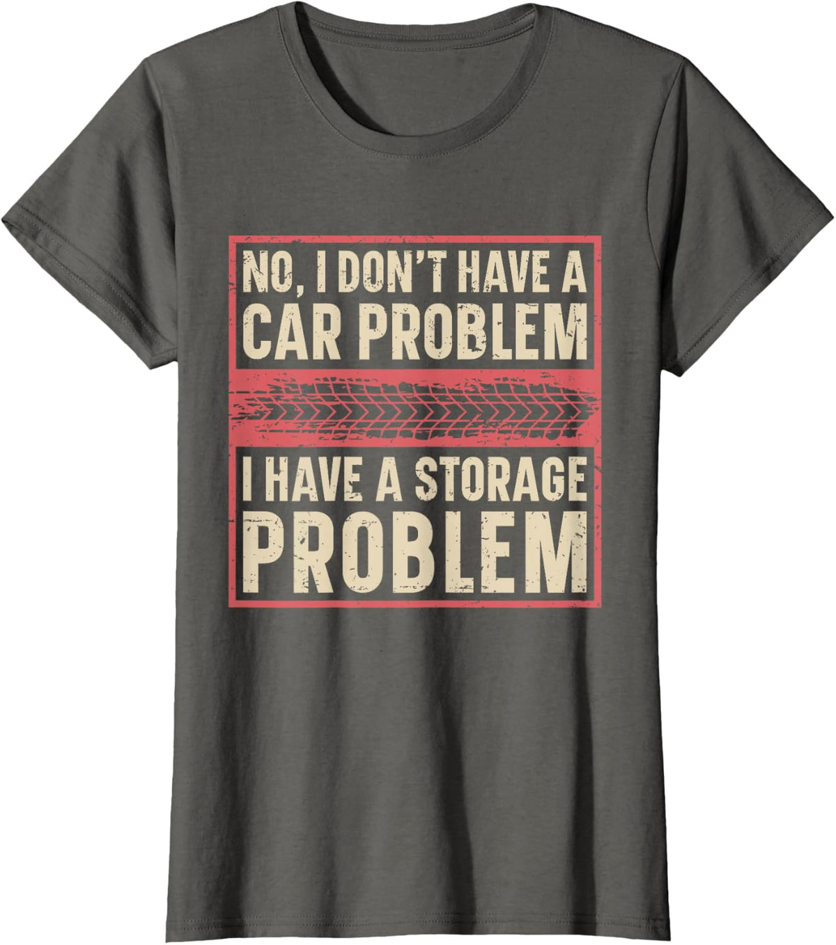 I Dont Have a Car Problem I Have a Storage Problem T-Shirt - Asphalt Grey